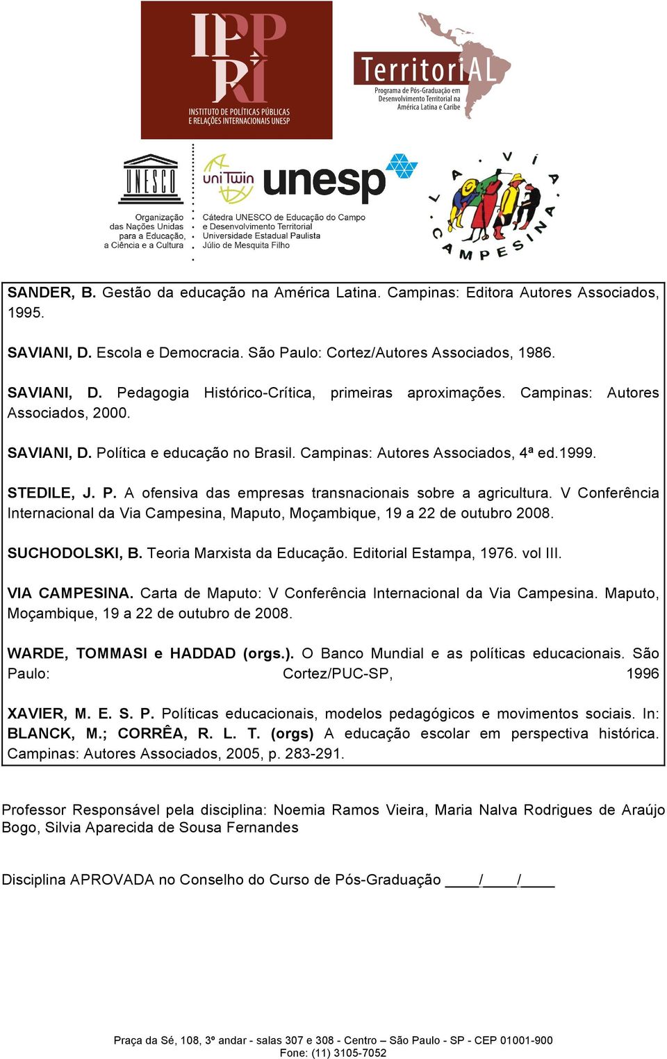 V Conferência Internacional da Via Campesina, Maputo, Moçambique, 19 a 22 de outubro 2008. SUCHODOLSKI, B. Teoria Marxista da Educação. Editorial Estampa, 1976. vol III. VIA CAMPESINA.