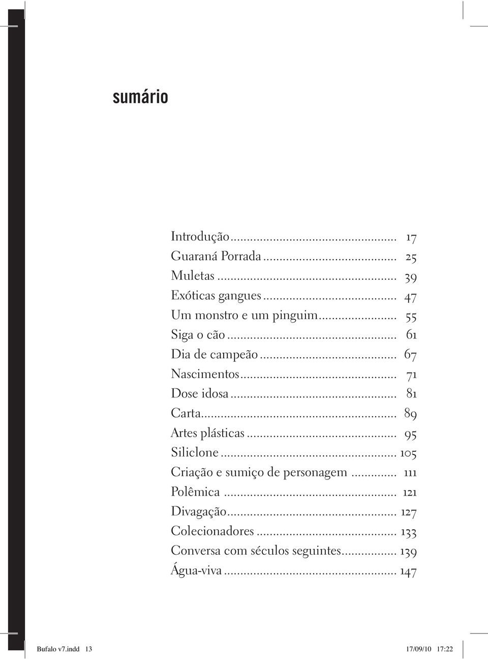 .. 95 Si li clo ne... 105 Cria ção e su mi ço de per so na gem... 111 Po lê mi ca... 121 Di va ga ção.