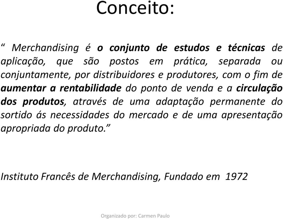 ponto de venda e a circulação dos produtos, através de uma adaptação permanente do sortido ás