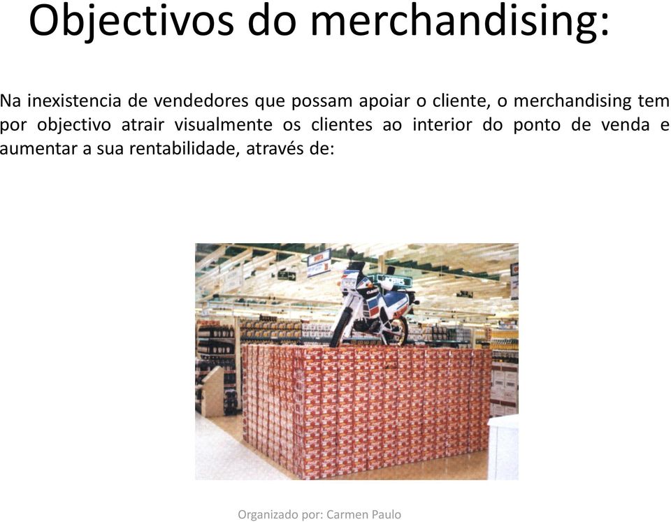 tem por objectivo atrair visualmente os clientes ao