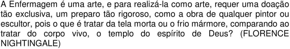 escultor, pois o que é tratar da tela morta ou o frio mármore, comparando