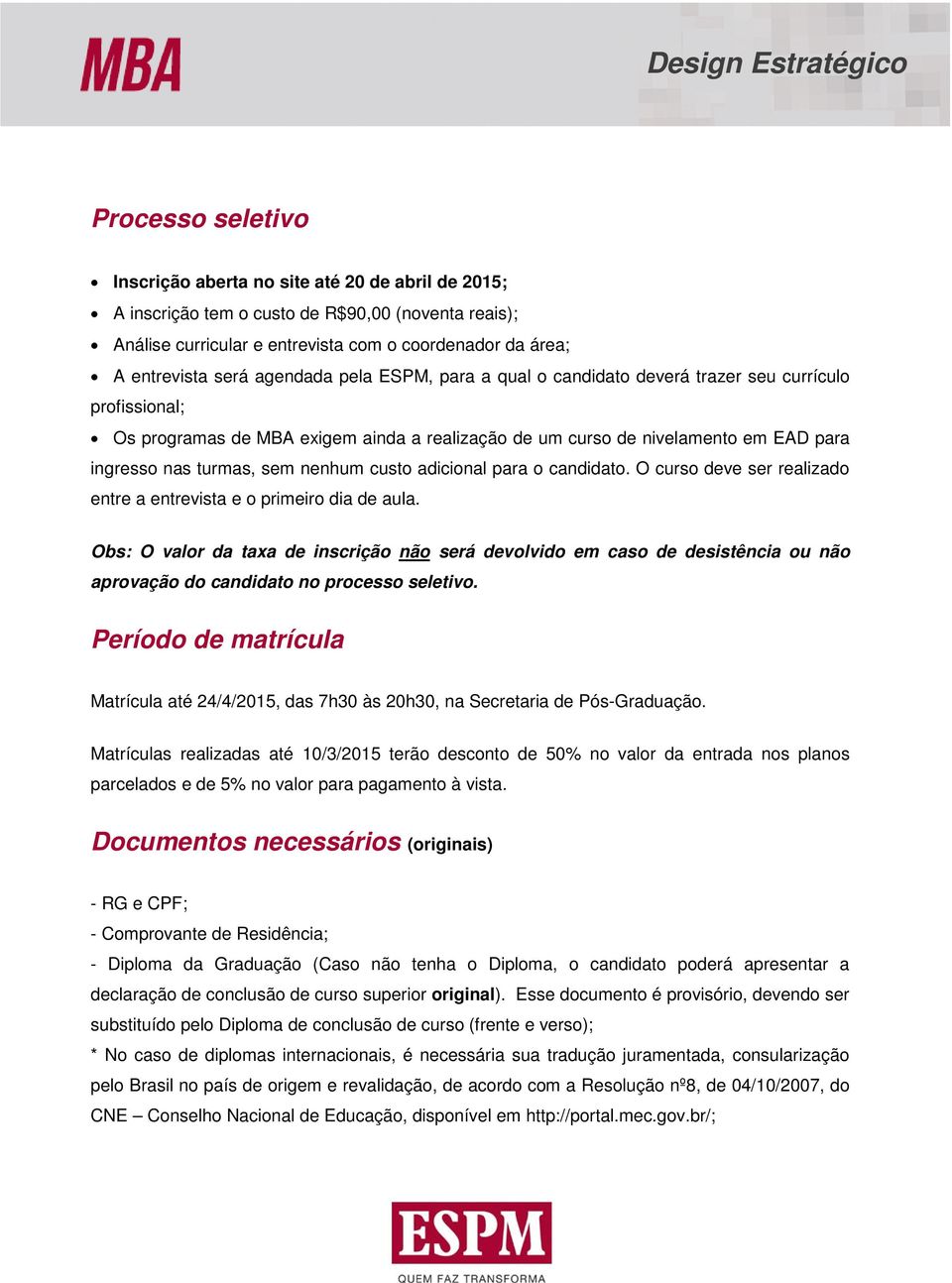 nenhum custo adicional para o candidato. O curso deve ser realizado entre a entrevista e o primeiro dia de aula.