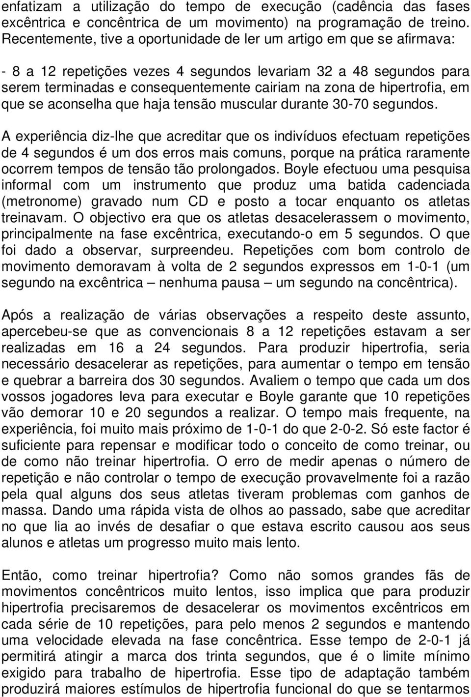 hipertrofia, em que se aconselha que haja tensão muscular durante 30-70 segundos.