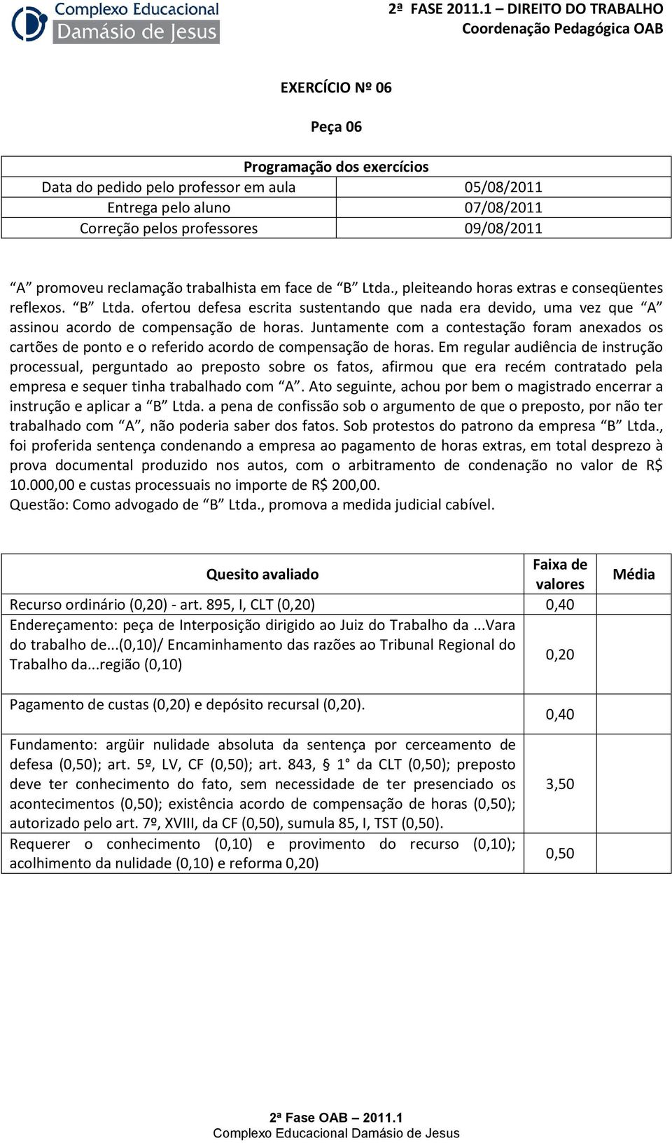 Juntamente com a contestação foram anexados os cartões de ponto e o referido acordo de compensação de horas.