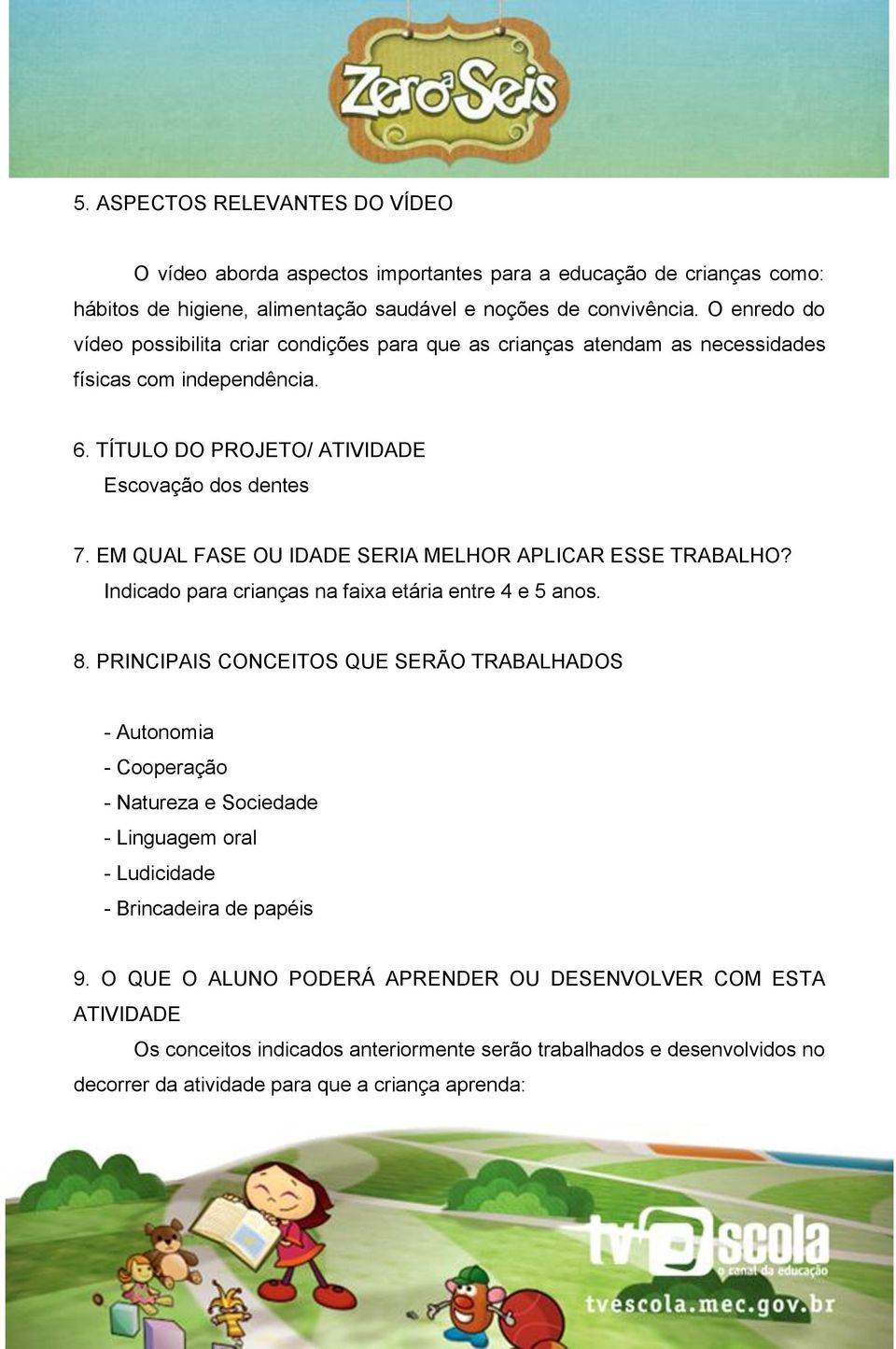 EM QUAL FASE OU IDADE SERIA MELHOR APLICAR ESSE TRABALHO? Indicado para crianças na faixa etária entre 4 e 5 anos. 8.