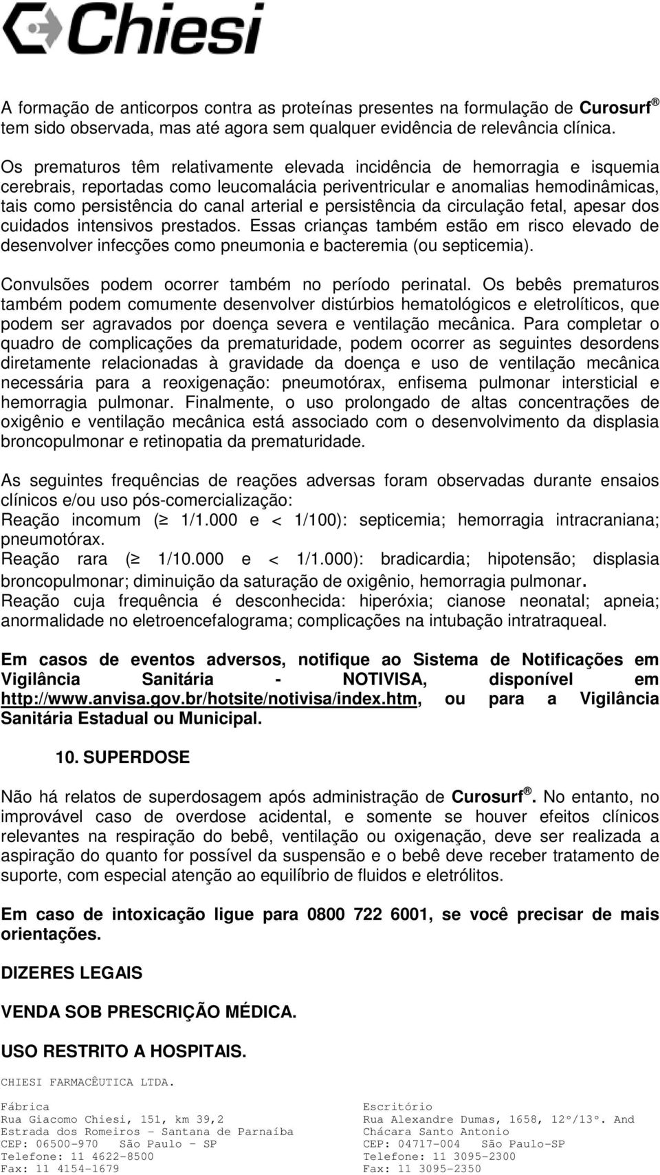 e persistência da circulação fetal, apesar dos cuidados intensivos prestados. Essas crianças também estão em risco elevado de desenvolver infecções como pneumonia e bacteremia (ou septicemia).