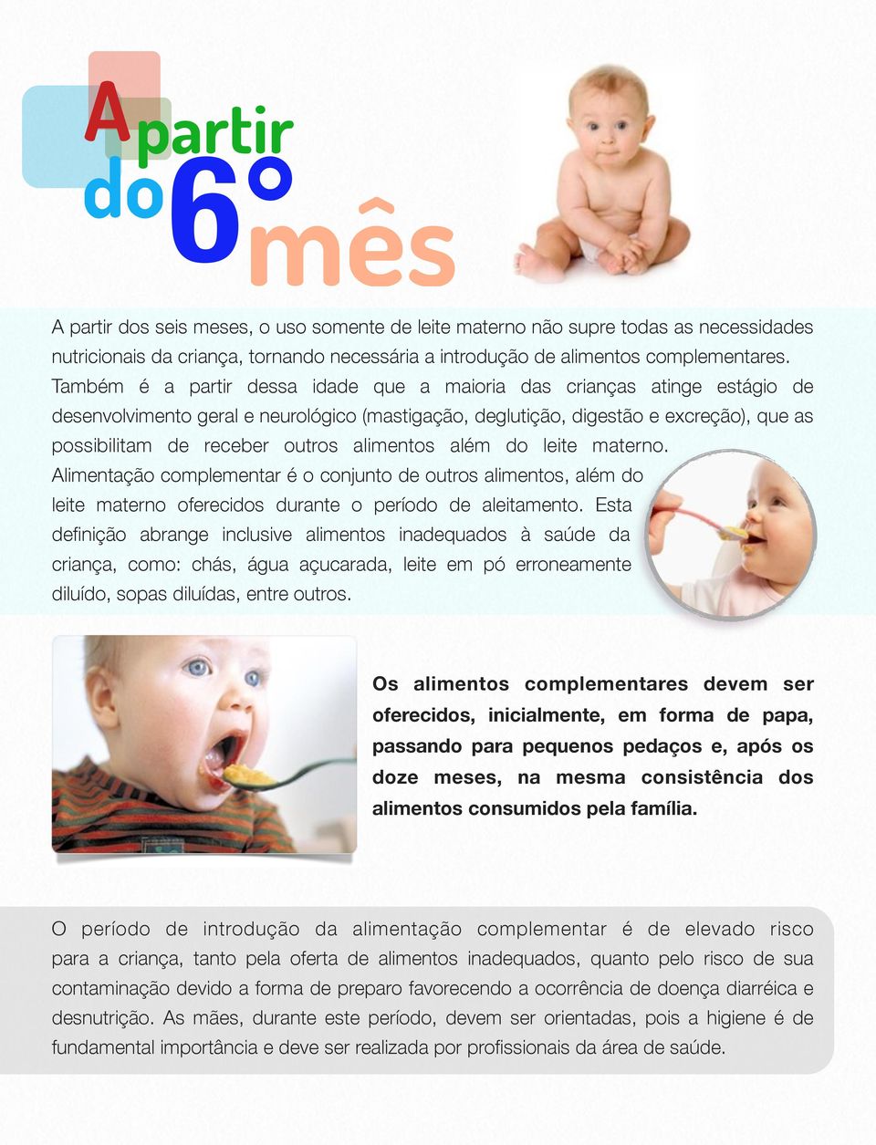 alimentos além do leite materno. Alimentação complementar é o conjunto de outros alimentos, além do leite materno oferecidos durante o período de aleitamento.