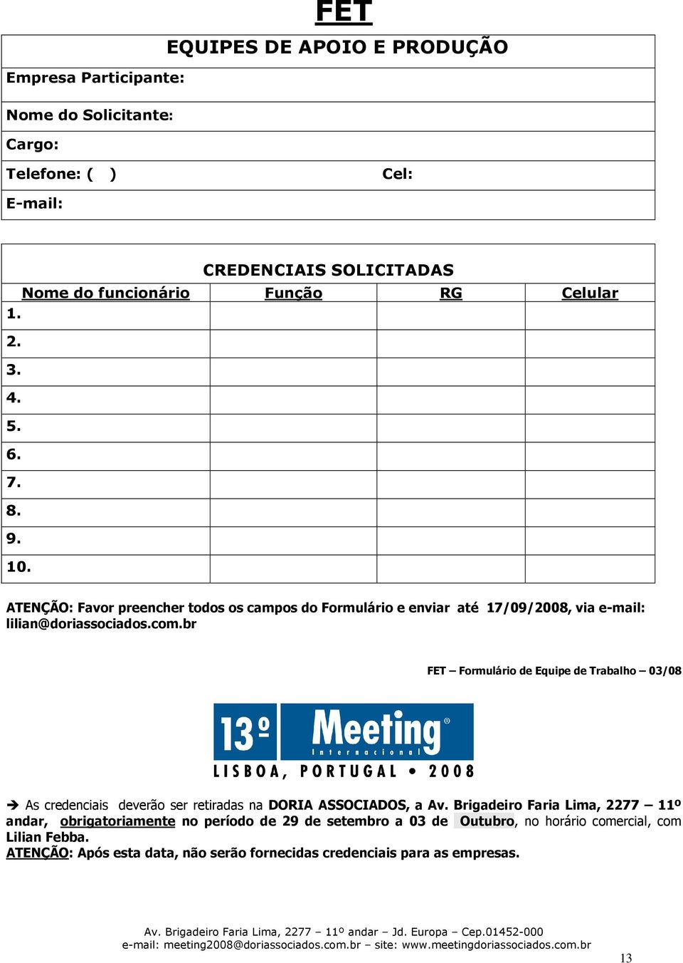 br FET Formulário de Equipe de Trabalho 03/08 As credenciais deverão ser retiradas na DORIA ASSOCIADOS, a Av.