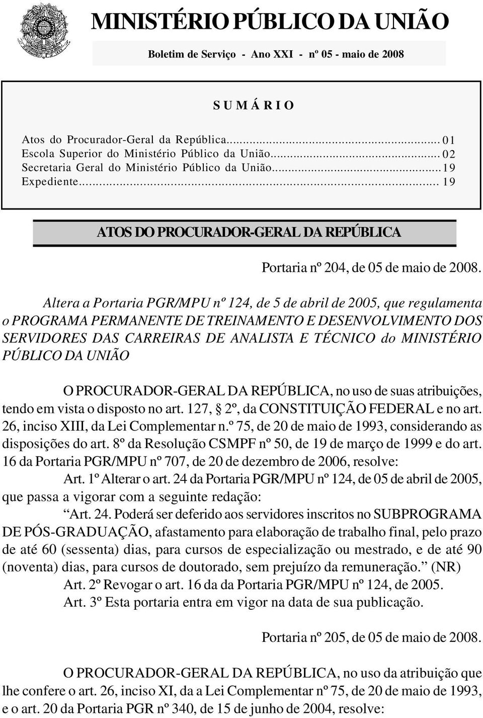 Altera a Portaria PGR/MPU nº 124, de 5 de abril de 2005, que regulamenta o PROGRAMA PERMANENTE DE TREINAMENTO E DESENVOLVIMENTO DOS SERVIDORES DAS CARREIRAS DE ANALISTA E TÉCNICO do MINISTÉRIO