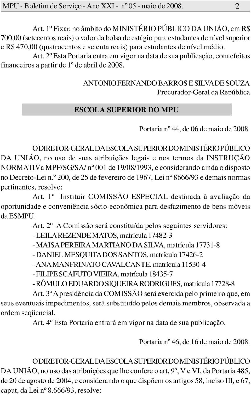 estudantes de nível médio. Art. 2º Esta Portaria entra em vigor na data de sua publicação, com efeitos financeiros a partir de 1º de abril de 2008.