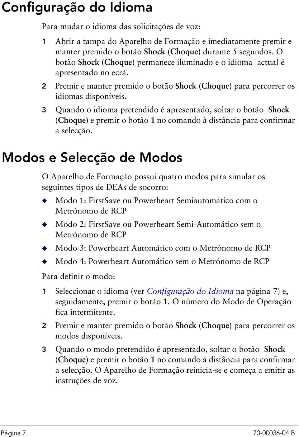 3 Quando o idioma pretendido é apresentado, soltar o botão Shock (Choque) e premir o botão 1 no comando à distância para confirmar a selecção.