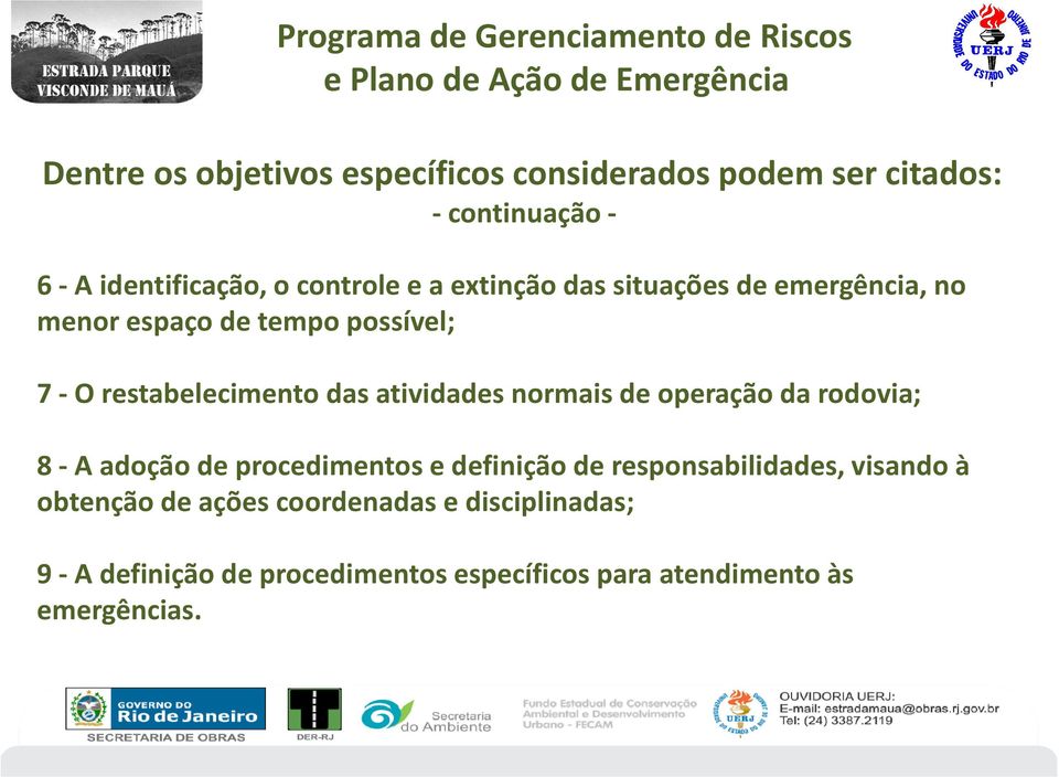 normais de operação da rodovia; 8 -A adoção de procedimentos e definição de responsabilidades, visando à obtenção