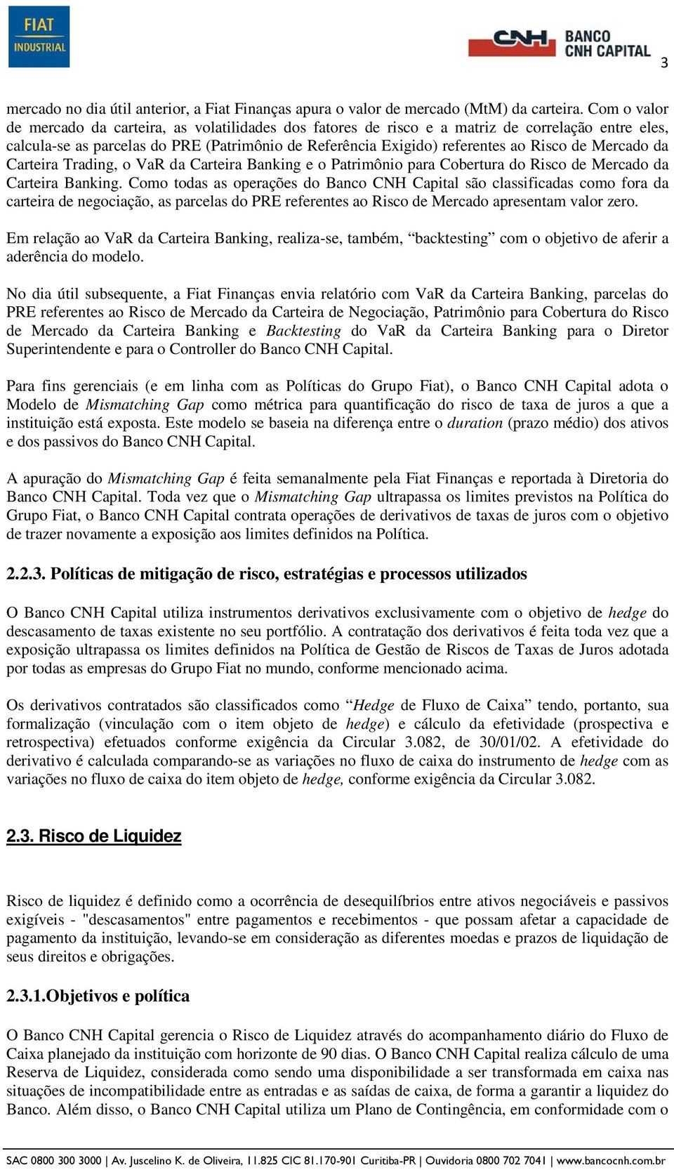 Mercado da Carteira Trading, o VaR da Carteira Banking e o Patrimônio para Cobertura do Risco de Mercado da Carteira Banking.