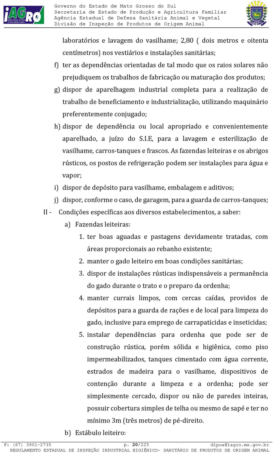 maquinário preferentemente conjugado; h) dispor de dependência ou local apropriado e convenientemente aparelhado, a juízo do S.I.