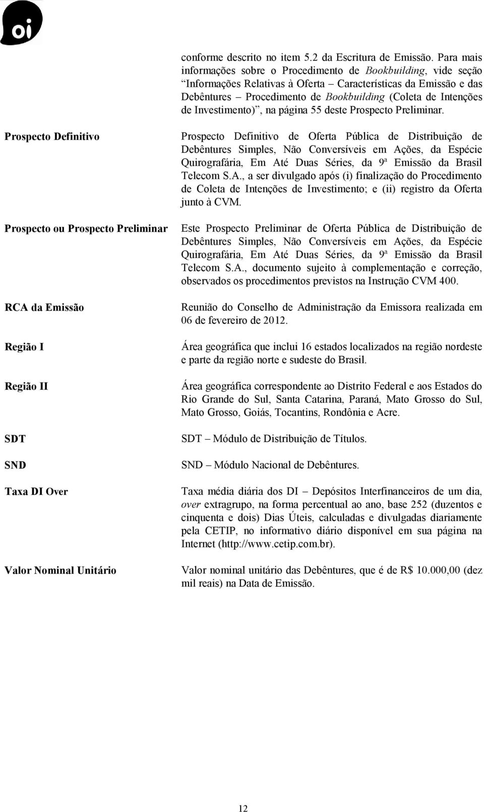 Investimento), na página 55 deste Prospecto Preliminar.