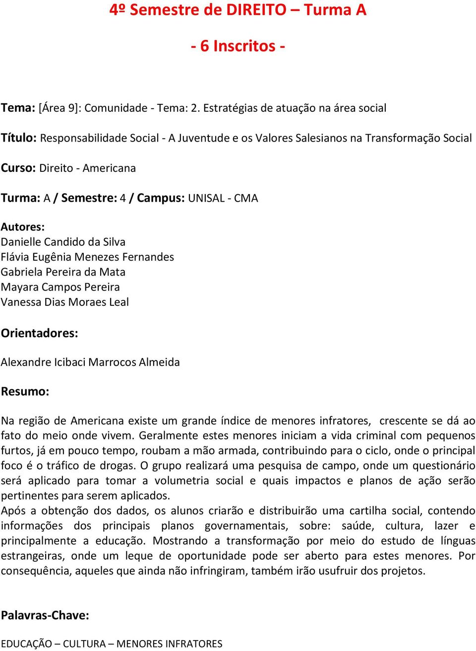 Pereira da Mata Mayara Campos Pereira Vanessa Dias Moraes Leal Na região de Americana existe um grande índice de menores infratores, crescente se dá ao fato do meio onde vivem.