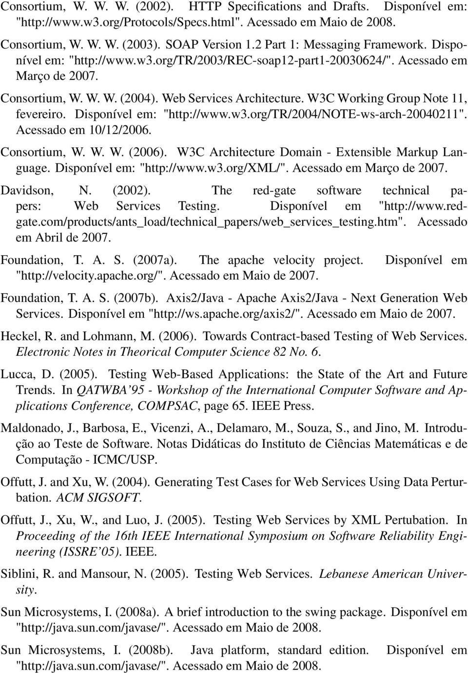 W3C Working Group Note 11, fevereiro. Disponível em: "http://www.w3.org/tr/2004/note-ws-arch-20040211". Acessado em 10/12/2006. Consortium, W. W. W. (2006).