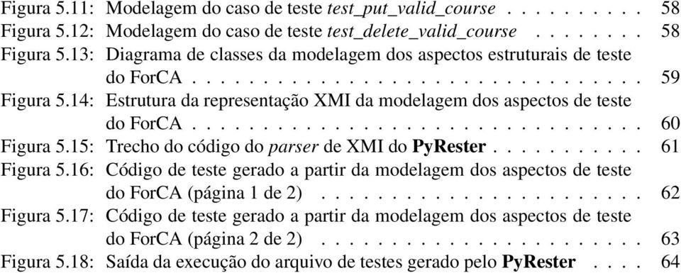 15: Trecho do código do parser de XMI do PyRester........... 61 Figura 5.16: Código de teste gerado a partir da modelagem dos aspectos de teste do ForCA (página 1 de 2)....................... 62 Figura 5.