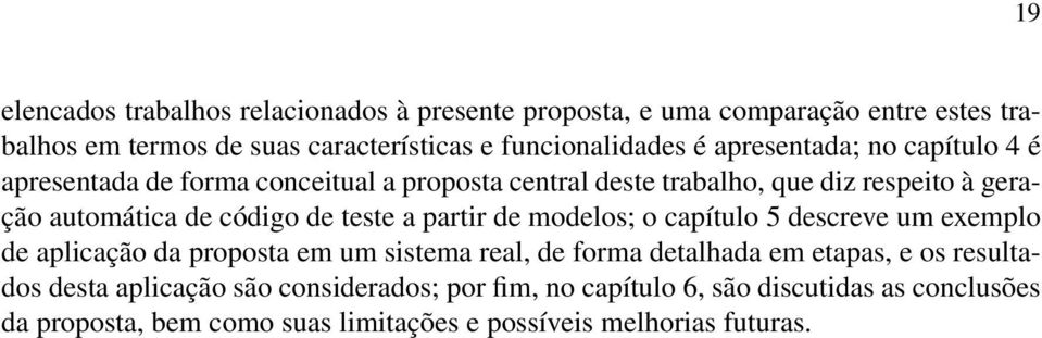 teste a partir de modelos; o capítulo 5 descreve um exemplo de aplicação da proposta em um sistema real, de forma detalhada em etapas, e os resultados