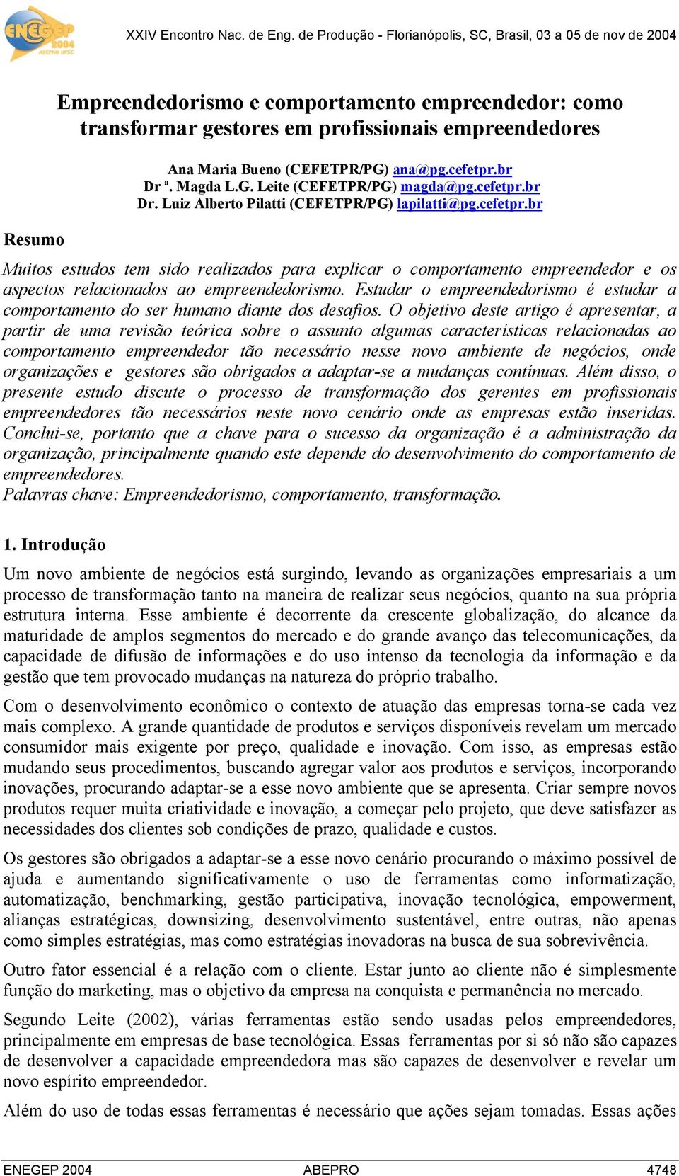 Estudar o empreendedorismo é estudar a comportamento do ser humano diante dos desafios.