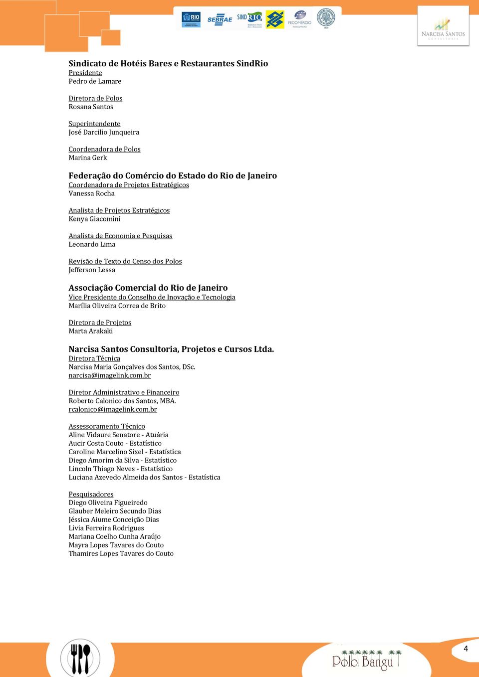 Texto do Censo dos Polos Jefferson Lessa Associação Comercial do Rio de Janeiro Vice Presidente do Conselho de Inovação e Tecnologia Marília Oliveira Correa de Brito Diretora de Projetos Marta
