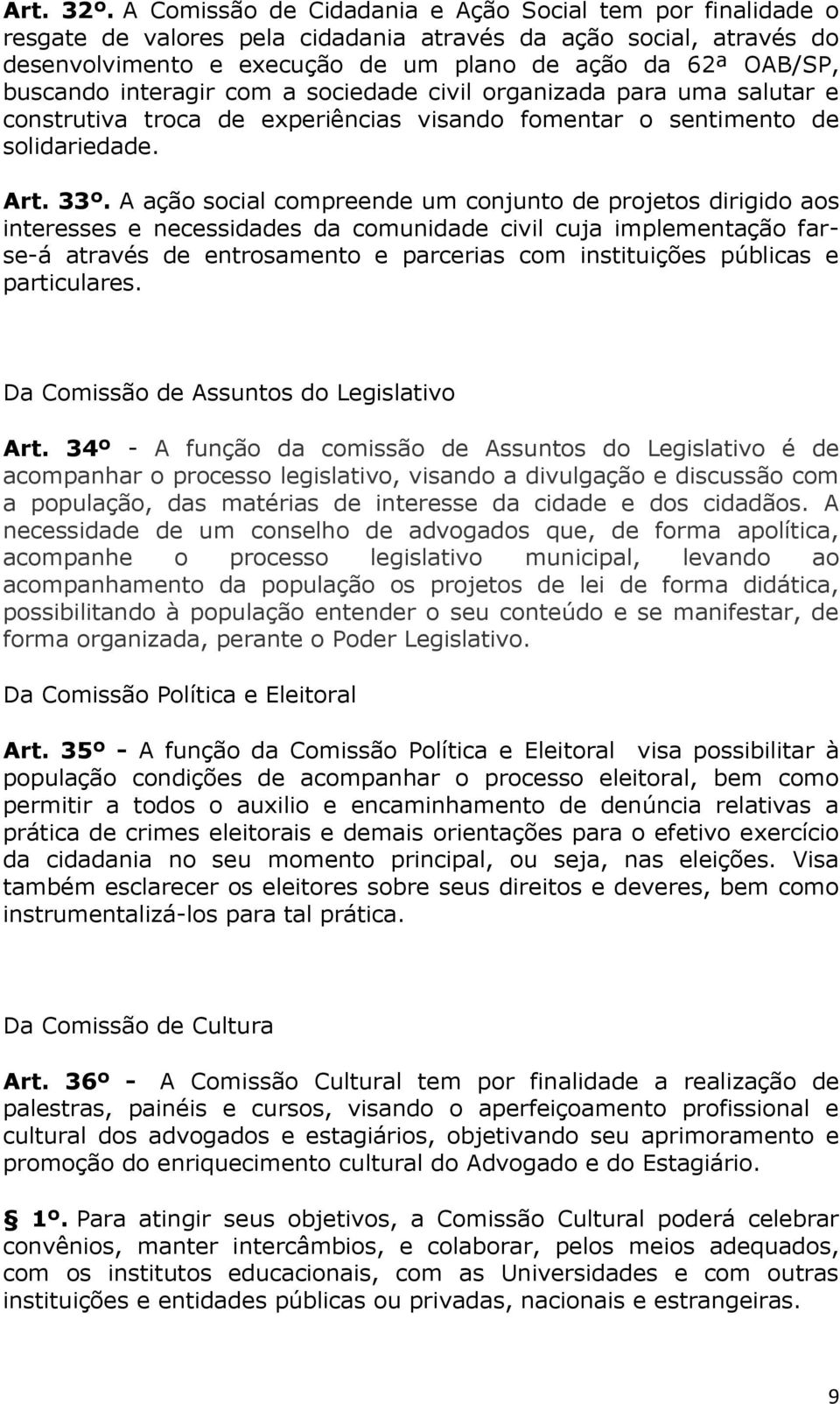 interagir com a sociedade civil organizada para uma salutar e construtiva troca de experiências visando fomentar o sentimento de solidariedade. Art. 33º.