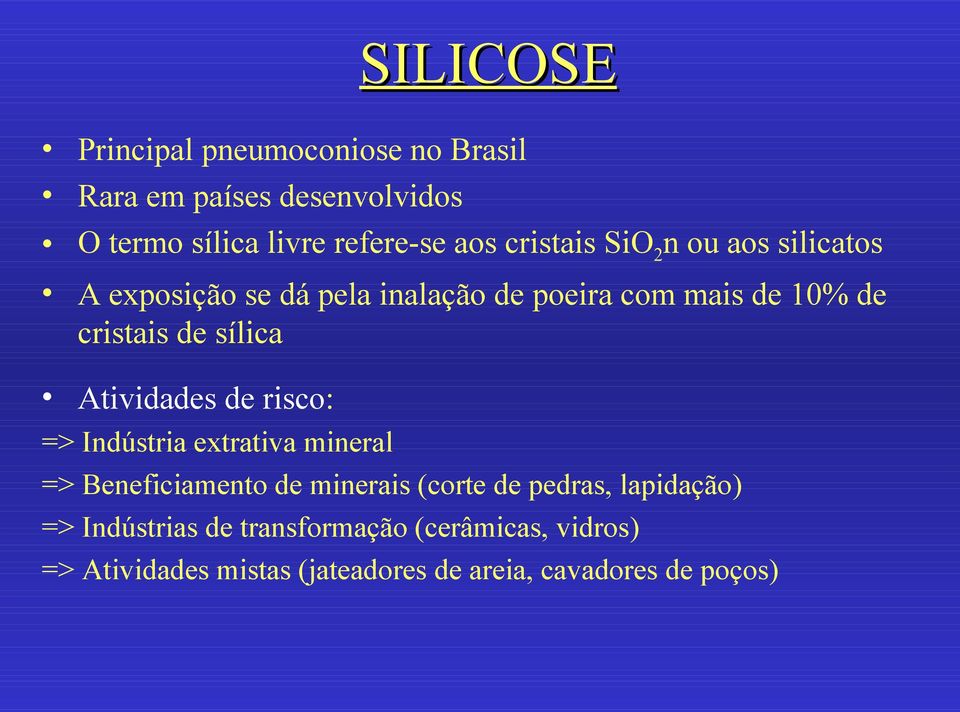 sílica Atividades de risco: => Indústria extrativa mineral => Beneficiamento de minerais (corte de pedras,