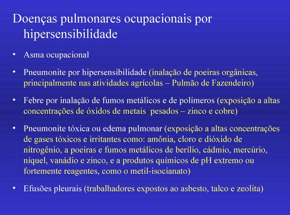 pulmonar (exposição a altas concentrações de gases tóxicos e irritantes como: amônia, cloro e dióxido de nitrogênio, a poeiras e fumos metálicos de berílio, cádmio, mercúrio,