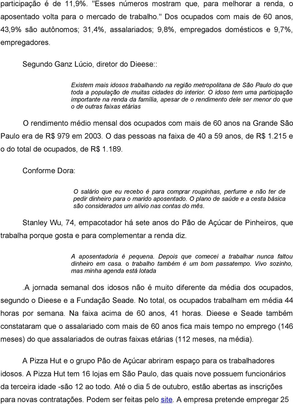 Segundo Ganz Lúcio, diretor do Dieese:: Existem mais idosos trabalhando na região metropolitana de São Paulo do que toda a população de muitas cidades do interior.