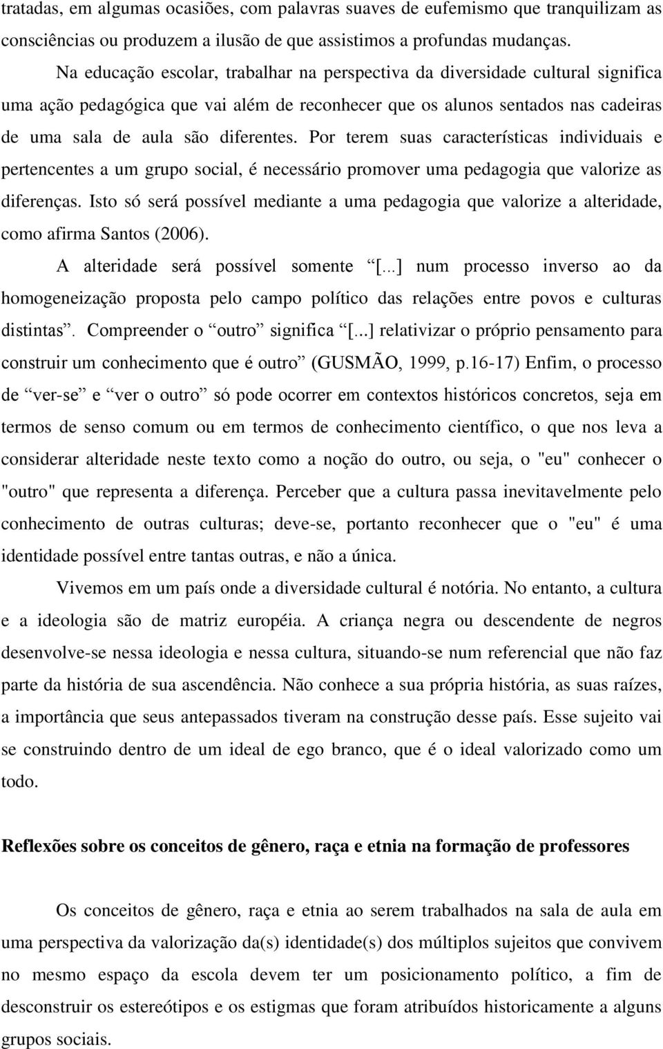 Por terem suas características individuais e pertencentes a um grupo social, é necessário promover uma pedagogia que valorize as diferenças.