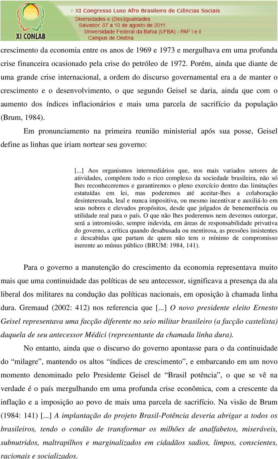 dos índices inflacionários e mais uma parcela de sacrifício da população (Brum, 1984).