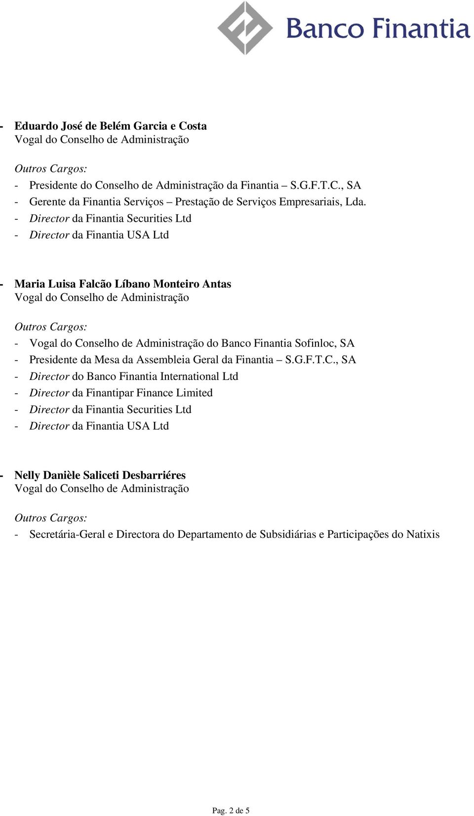 C., SA - Director do Banco Finantia International Ltd - Director da Finantipar Finance Limited - Nelly Danièle Saliceti Desbarriéres -