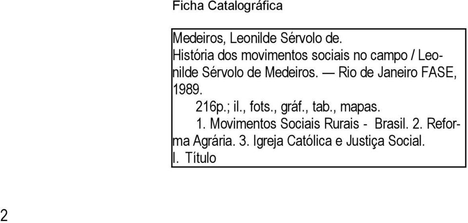 Rio de Janeiro FASE, 1989. 216p.; il., fots., gráf., tab., mapas. 1. Movimentos Sociais Rurais - Brasil.