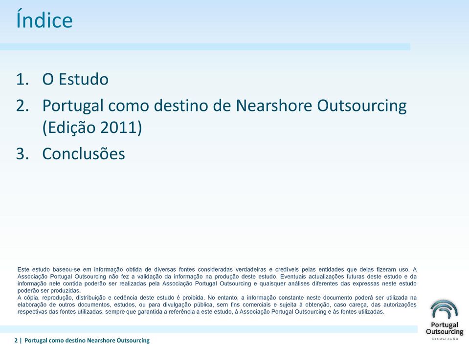 A Associação Portugal Outsourcing não fez a validação da informação na produção deste estudo.