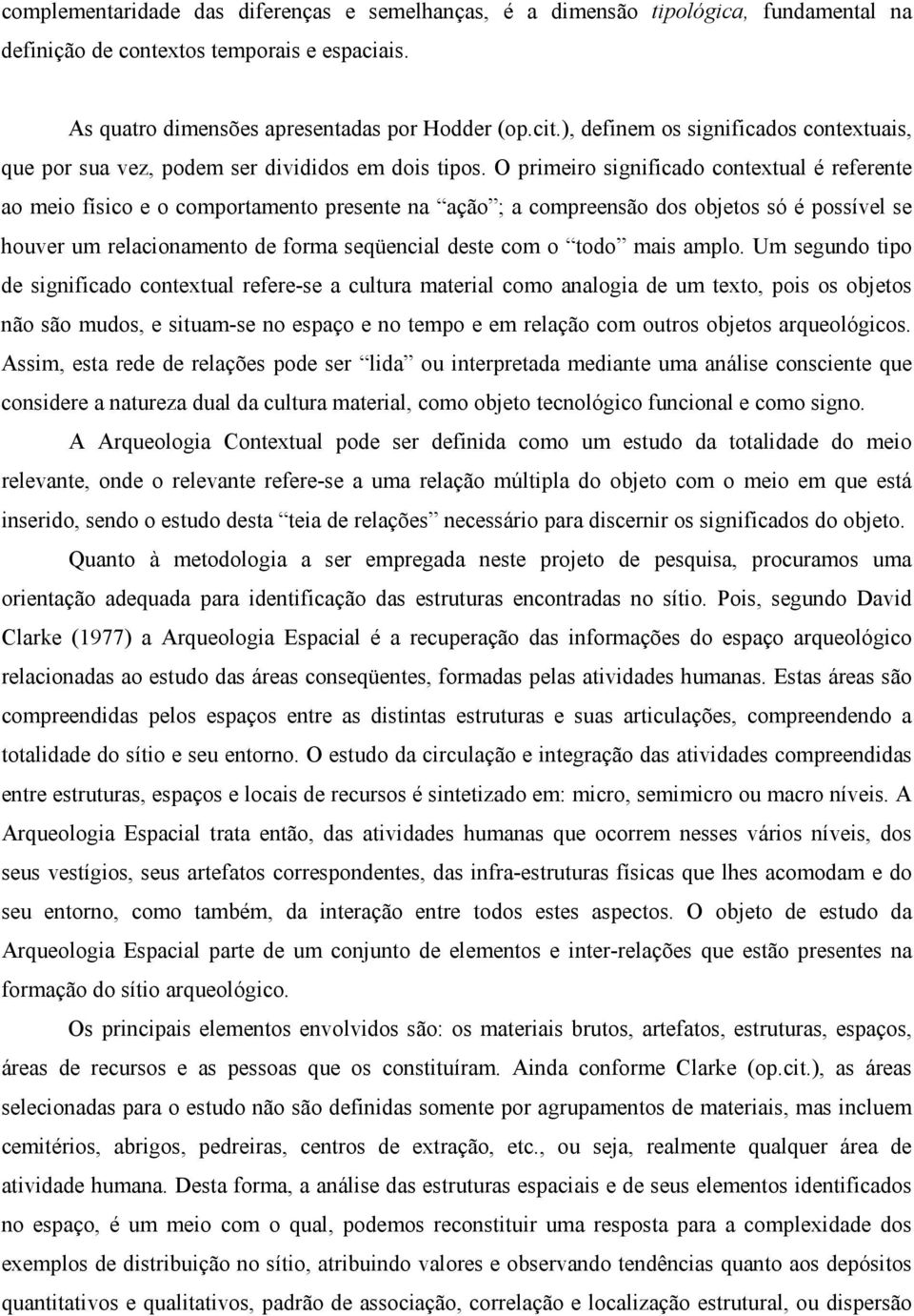 O primeiro significado contextual é referente ao meio físico e o comportamento presente na ação ; a compreensão dos objetos só é possível se houver um relacionamento de forma seqüencial deste com o