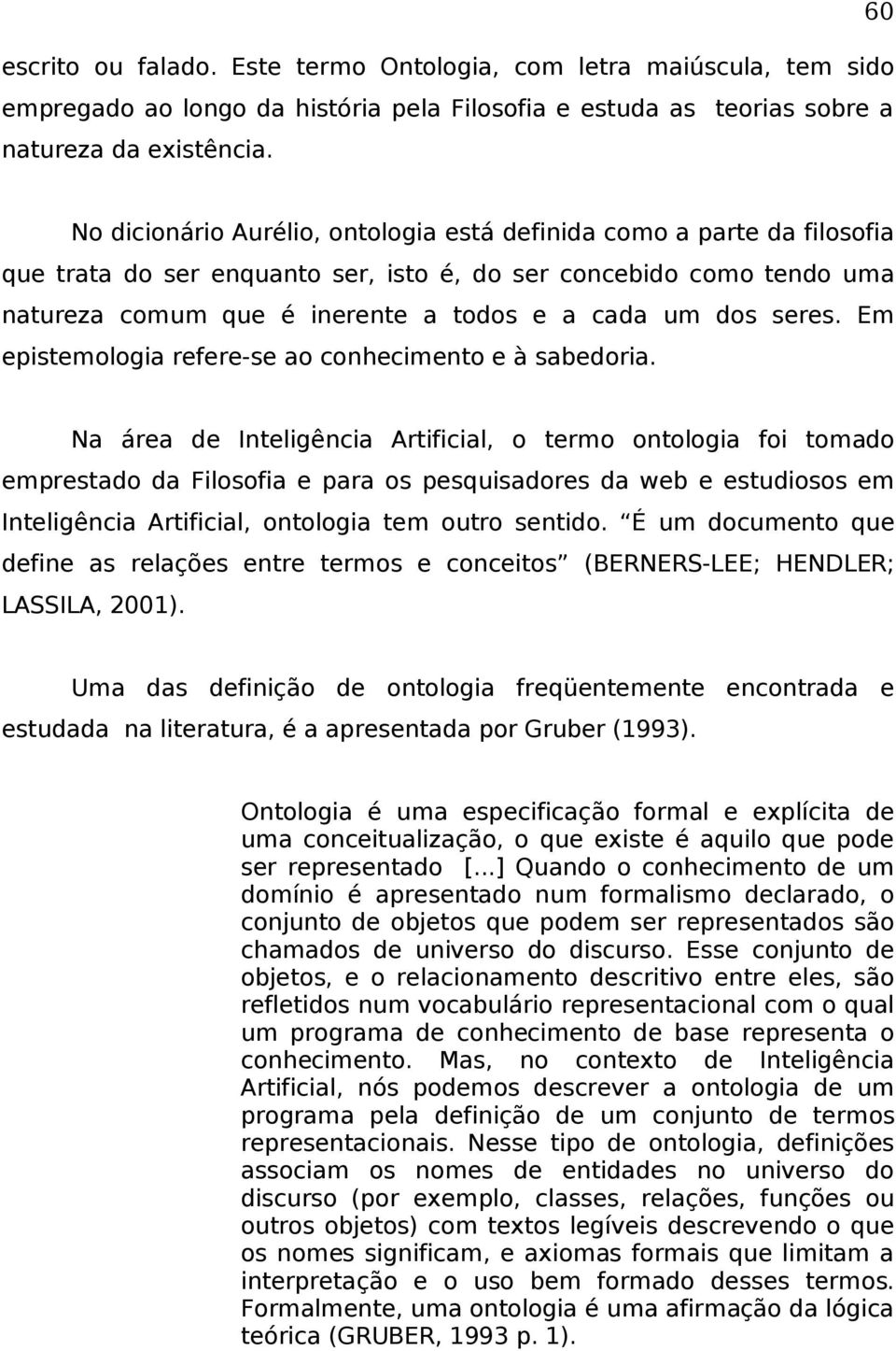 seres. Em epistemologia refere-se ao conhecimento e à sabedoria.