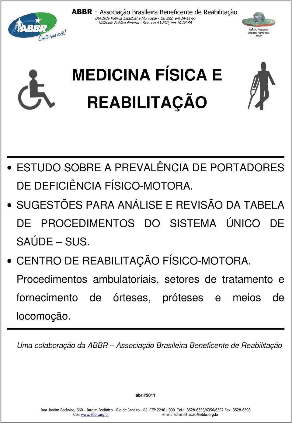 SUGESTÕES PARA ANÁLISE E REVISÃO DA TABELA DE PROCEDIMENTOS DO SISTEMA ÚNICO DE SAÚDE SUS. CENTRO DE REABILITAÇÃO FÍSICO-MOTORA.