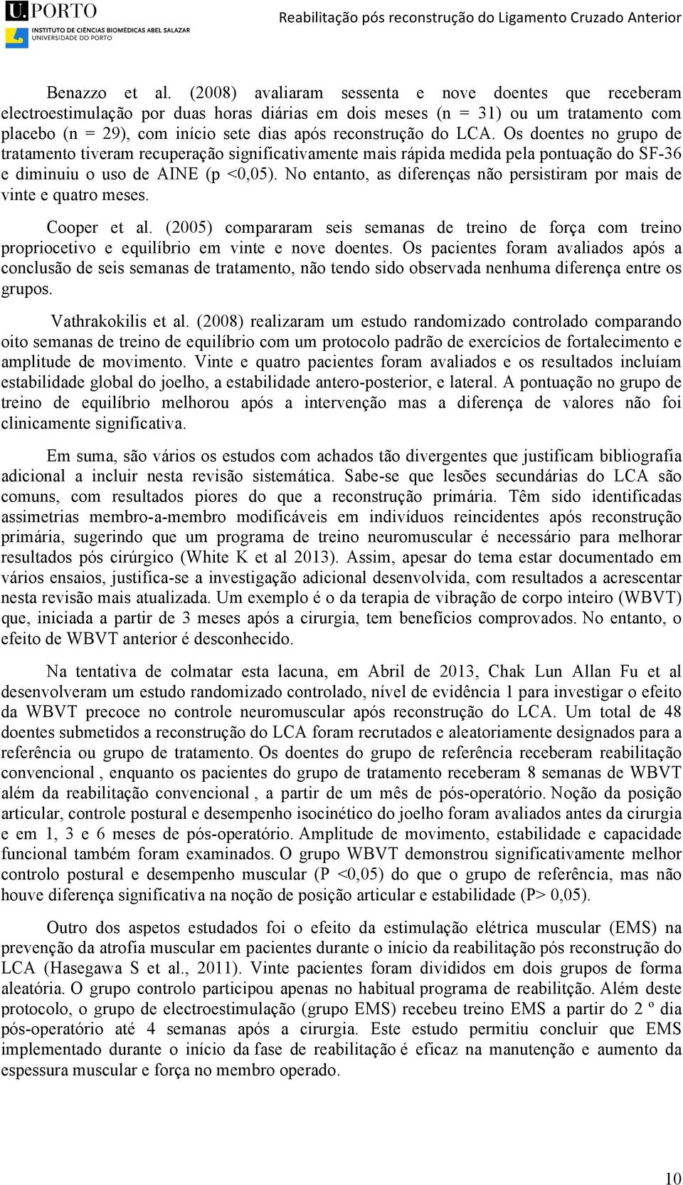 do LCA. Os doentes no grupo de tratamento tiveram recuperação significativamente mais rápida medida pela pontuação do SF-36 e diminuiu o uso de AINE (p <0,05).