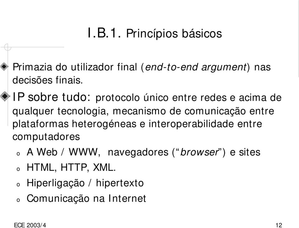 entre plataformas heterogéneas e interoperabilidade entre computadores o o o o A Web / WWW,