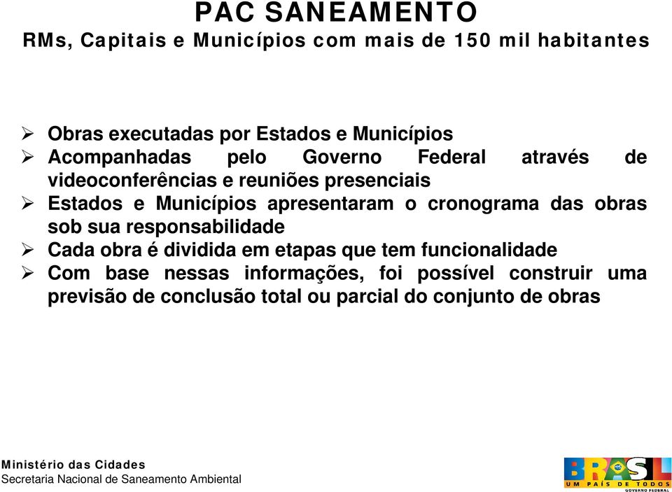 Municípios apresentaram o cronograma das obras sob sua responsabilidade Cada obra é dividida em etapas que tem