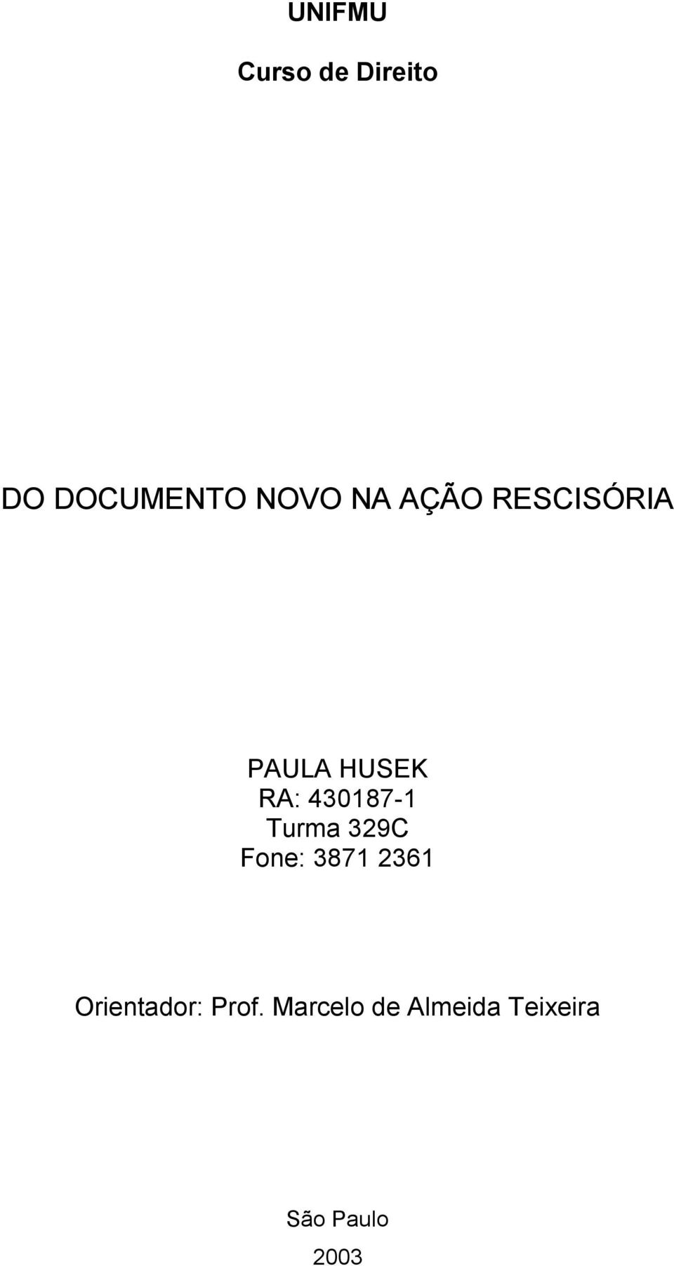 Turma 329C Fone: 3871 2361 Orientador: Prof.