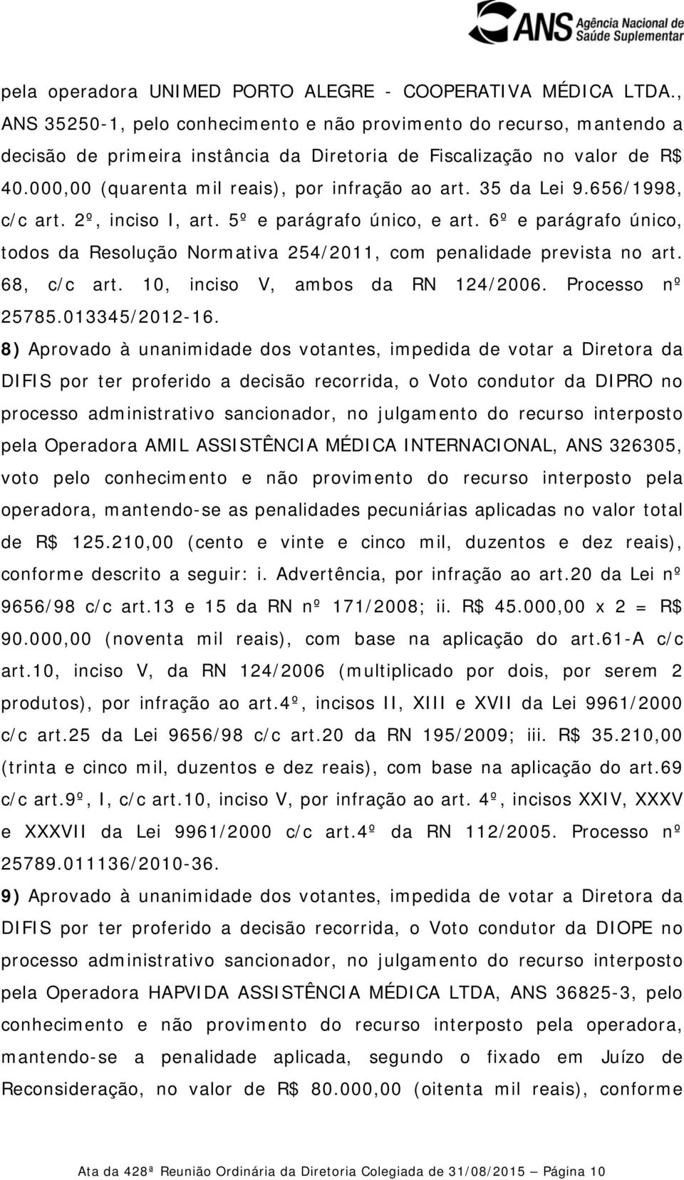 35 da Lei 9.656/1998, c/c art. 2º, inciso I, art. 5º e parágrafo único, e art. 6º e parágrafo único, todos da Resolução Normativa 254/2011, com penalidade prevista no art. 68, c/c art.