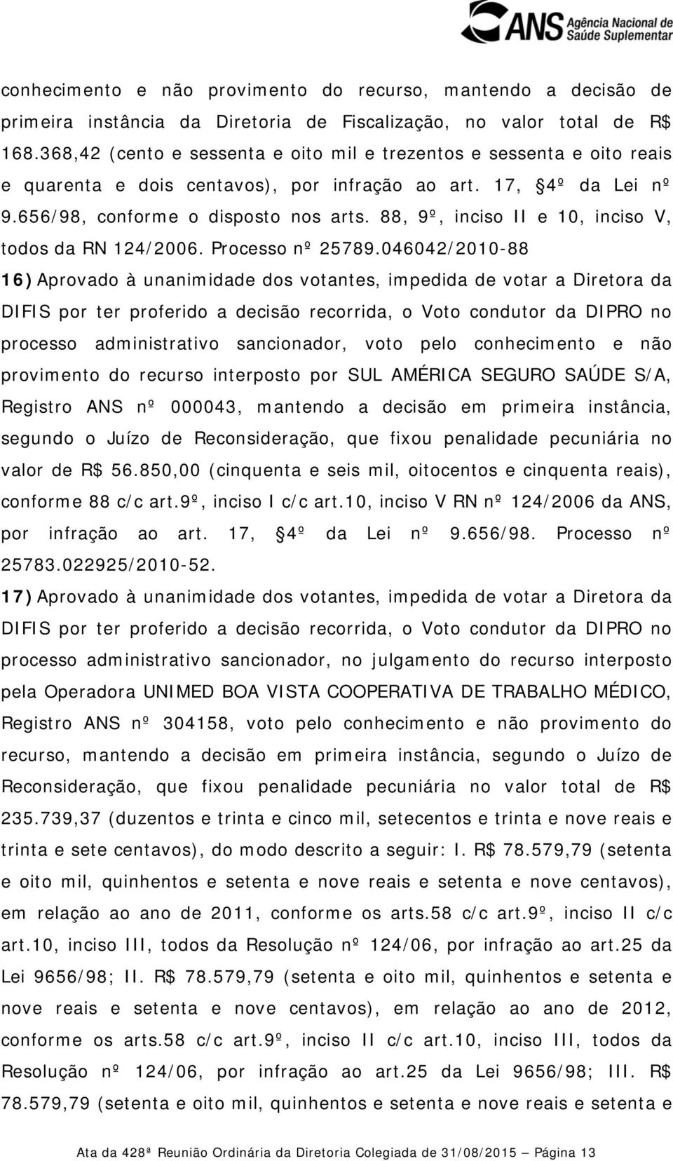 88, 9º, inciso II e 10, inciso V, todos da RN 124/2006. Processo nº 25789.