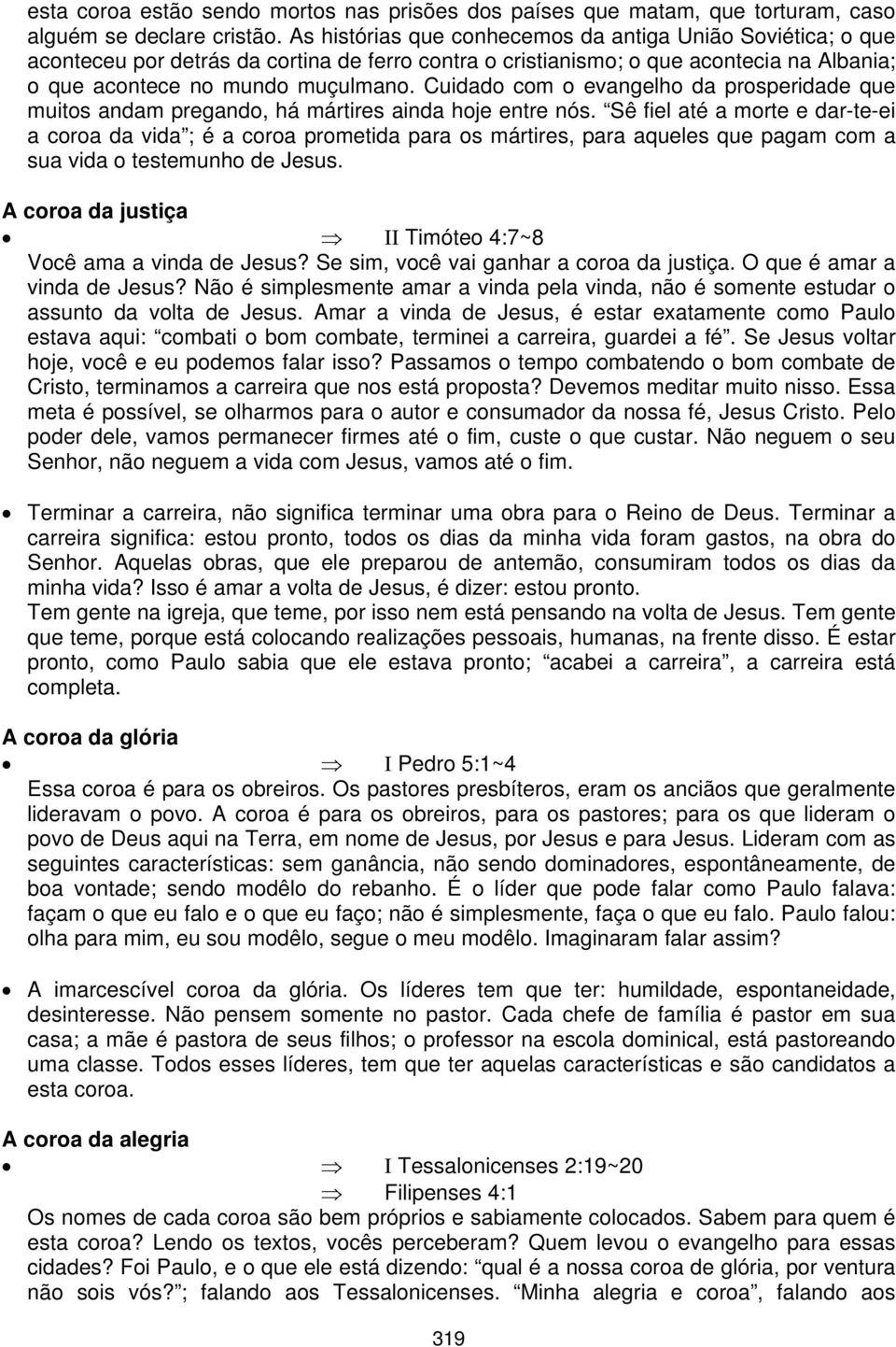 Cuidado com o evangelho da prosperidade que muitos andam pregando, há mártires ainda hoje entre nós.