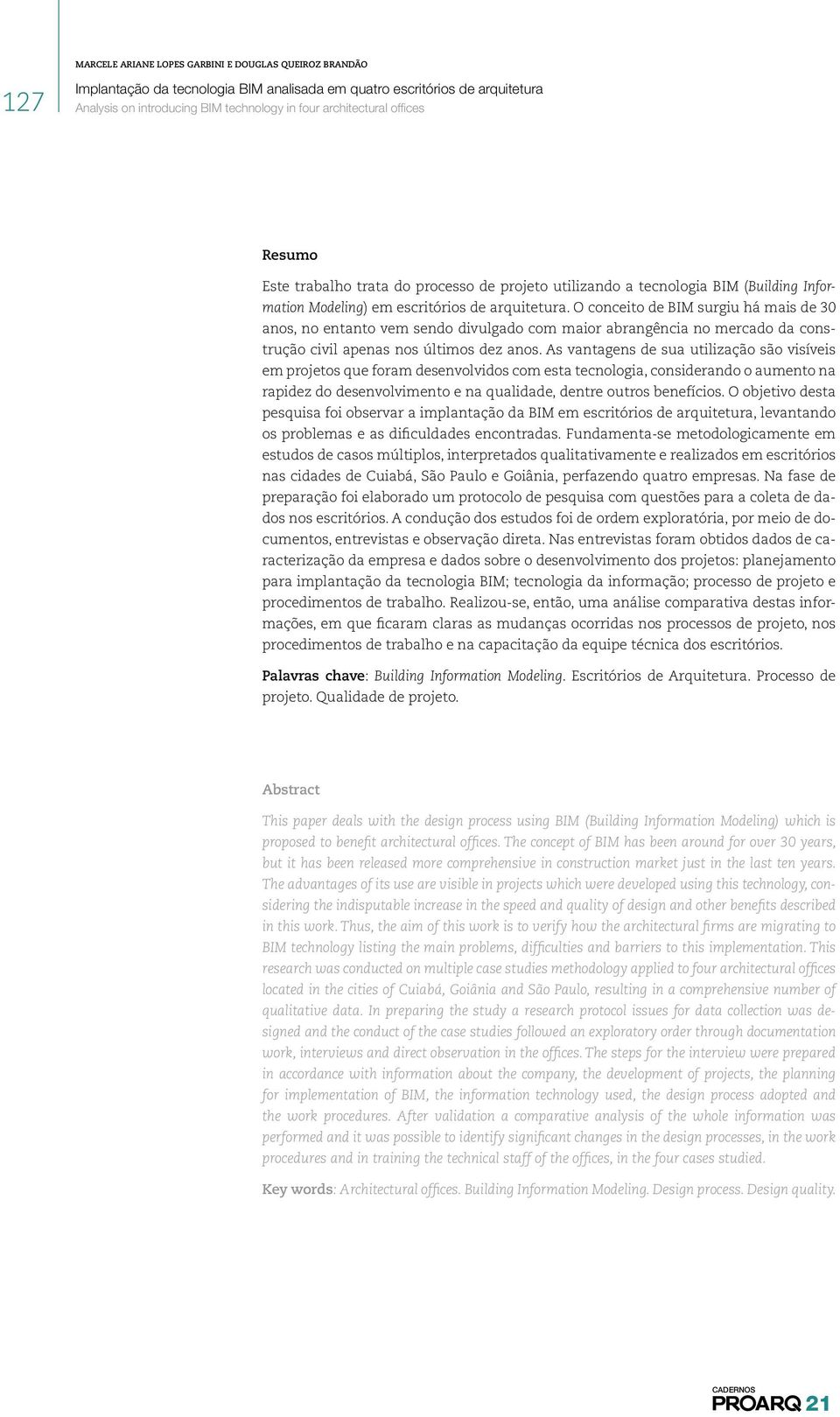 As vantagens de sua utilização são visíveis em projetos que foram desenvolvidos com esta tecnologia, considerando o aumento na rapidez do desenvolvimento e na qualidade, dentre outros benefícios.