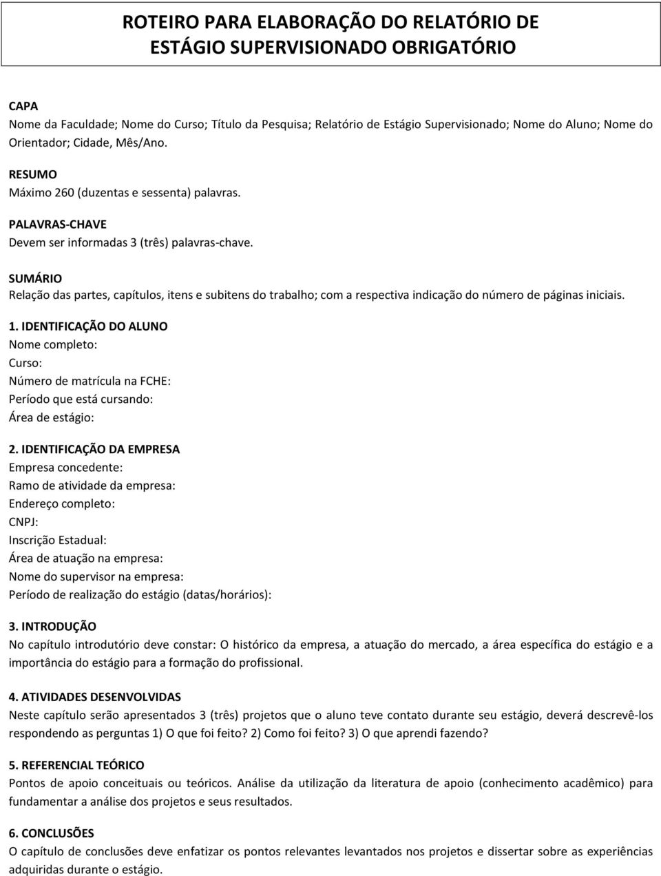 SUMÁRIO Relação das partes, capítulos, itens e subitens do trabalho; com a respectiva indicação do número de páginas iniciais. 1.