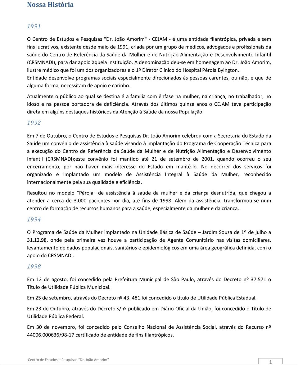 Referência da Saúde da Mulher e de Nutrição Alimentação e Desenvolvimento Infantil (CRSMNADI), para dar apoio àquela instituição. A denominação deu-se em homenagem ao Dr.