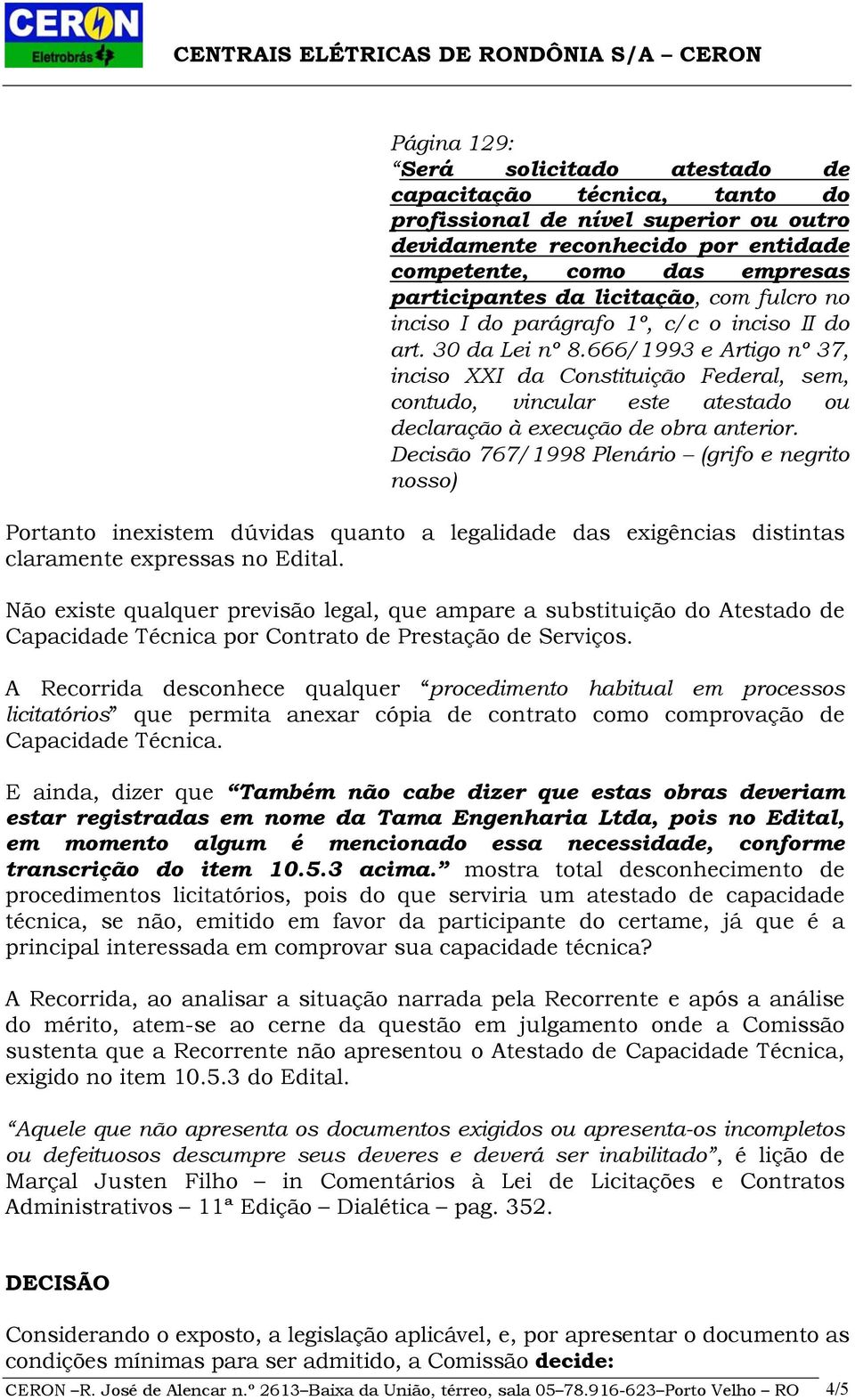 666/1993 e Artigo nº 37, inciso XXI da Constituição Federal, sem, contudo, vincular este atestado ou declaração à execução de obra anterior.