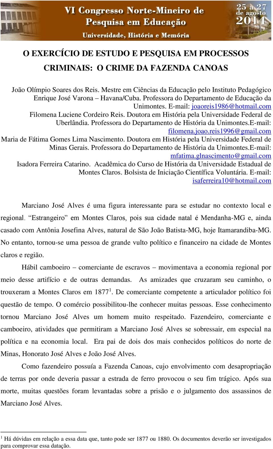 com Filomena Luciene Cordeiro Reis. Doutora em História pela Universidade Federal de Uberlândia. Professora do Departamento de História da Unimontes.E-mail: filomena.joao.reis1996@gmail.