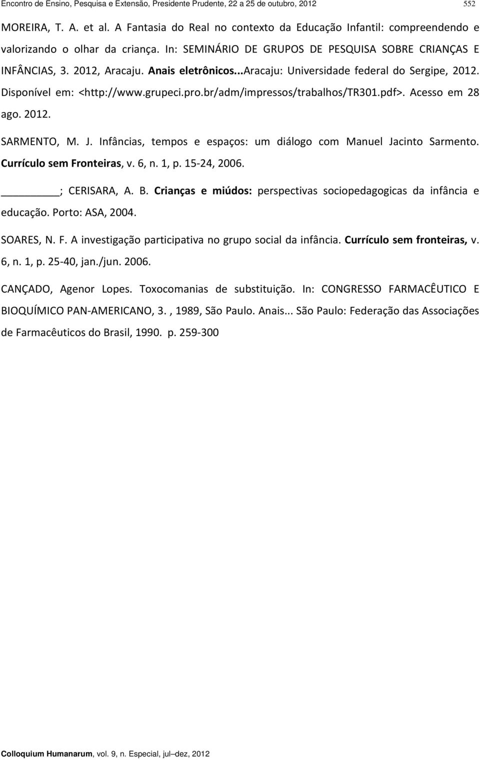 Anais eletrônicos...aracaju: Universidade federal do Sergipe, 2012. Disponível em: <http://www.grupeci.pro.br/adm/impressos/trabalhos/tr301.pdf>. Acesso em 28 ago. 2012. SARMENTO, M. J.